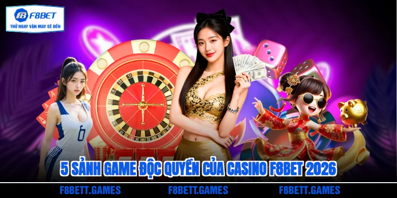 5 sảnh game độc quyền của Casino F8BET 2026
