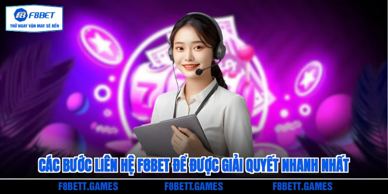 Các bước liên hệ F8BET để được giải quyết nhanh nhất