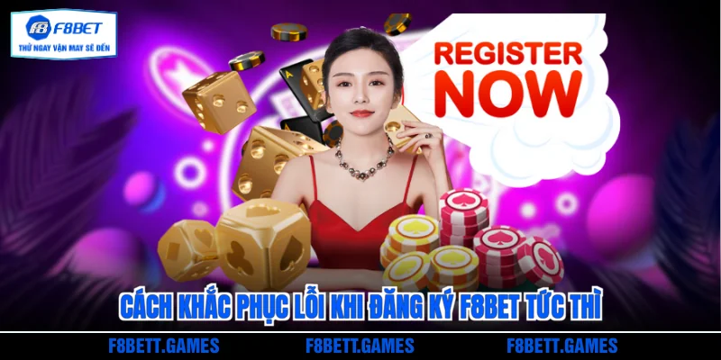 Cách khắc phục lỗi khi đăng ký F8BET tức thì