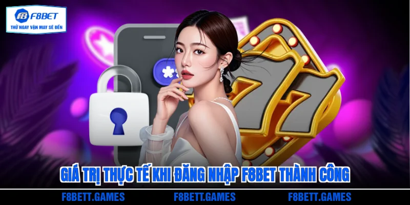 Giá trị thực tế khi đăng nhập F8BET thành công