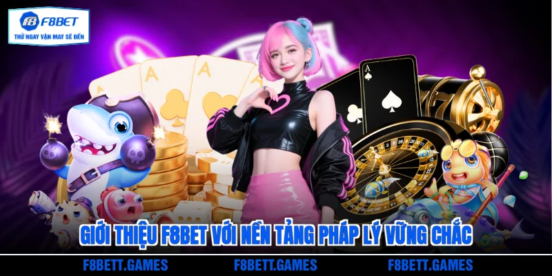 Giới thiệu F8BET với nền tảng pháp lý vững chắc