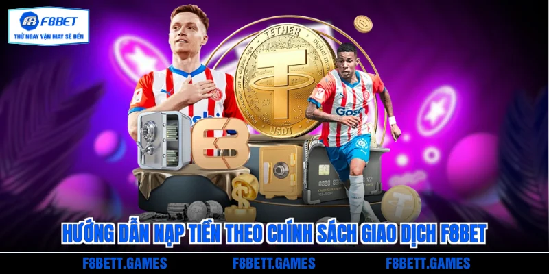 Hướng dẫn nạp tiền theo chính sách giao dịch F8BET