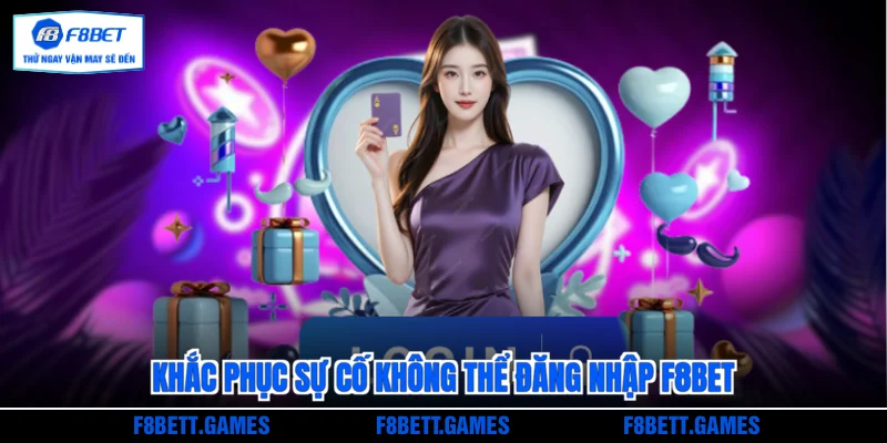 Khắc phục sự cố không thể đăng nhập F8BET