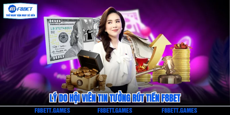 Lý do hội viên tin tưởng rút tiền F8BET