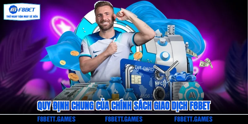 Quy định chung của chính sách giao dịch F8BET
