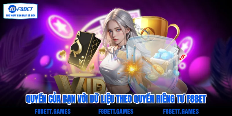 Quyền của bạn với dữ liệu theo quyền riêng tư F8BET