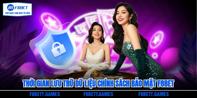 Thời gian lưu trữ dữ liệu chính sách bảo mật F8BET