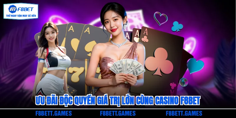 Ưu đãi độc quyền giá trị lớn cùng Casino F8BET