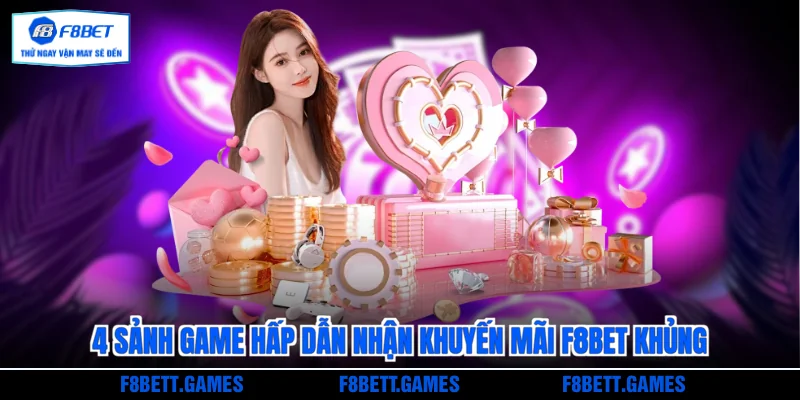4 sảnh game hấp dẫn nhận khuyến mãi F8BET khủng