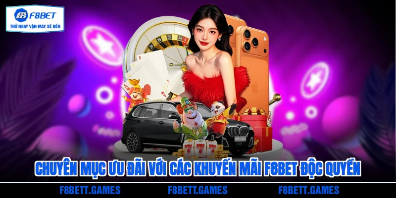 Chuyên mục ưu đãi với các khuyến mãi F8BET độc quyền