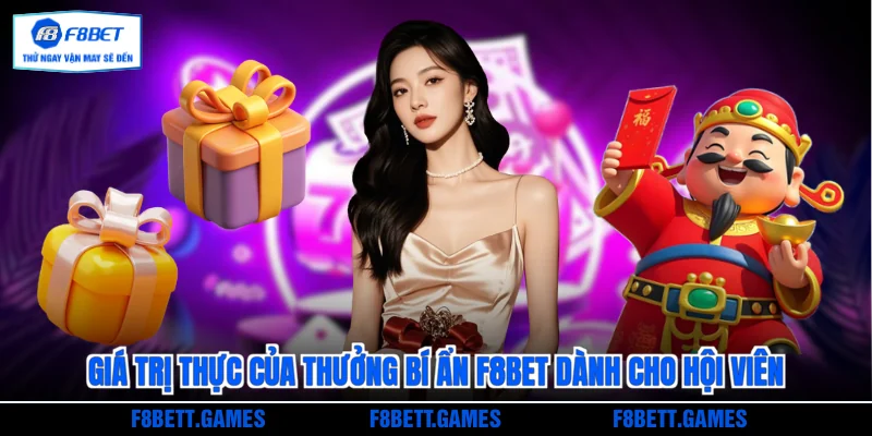 Giá trị thực của thưởng bí ẩn F8BET dành cho hội viên