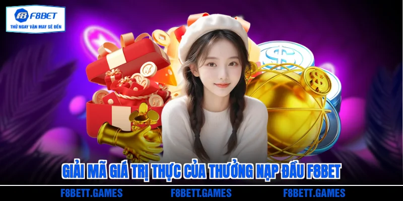 Giải mã giá trị thực của thưởng nạp đầu F8BET