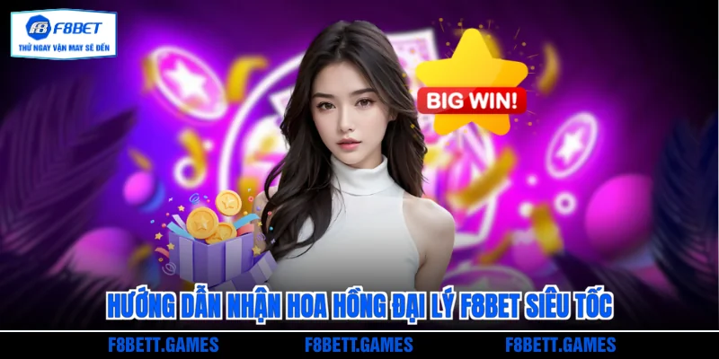 Hướng dẫn nhận hoa hồng đại lý F8BET siêu tốc