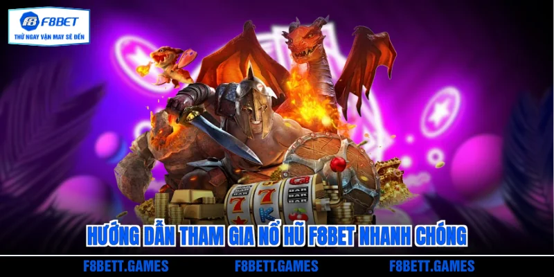 Hướng dẫn tham gia Nổ hũ F8BET nhanh chóng