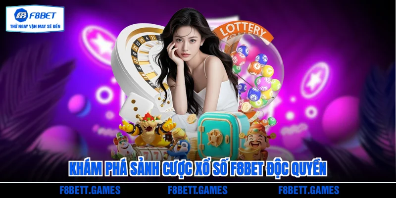 Khám phá sảnh cược Xổ số F8BET độc quyền