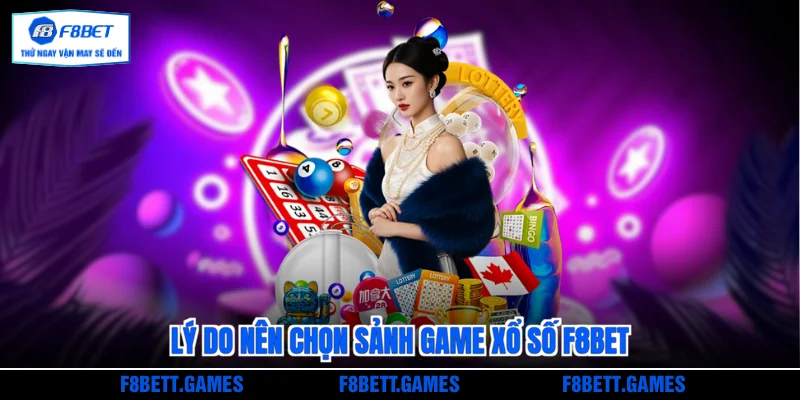 Lý do nên chọn sảnh game Xổ số F8BET