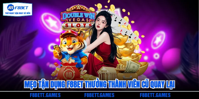Mẹo tận dụng F8BET thưởng thành viên cũ quay lại