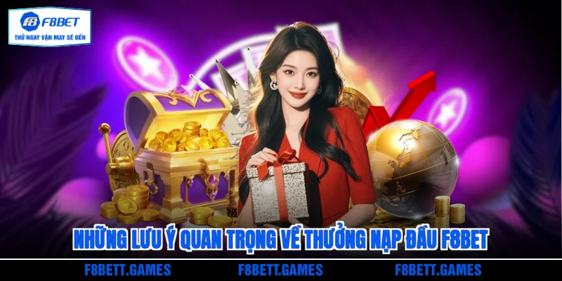 Những lưu ý quan trọng về thưởng nạp đầu F8BET