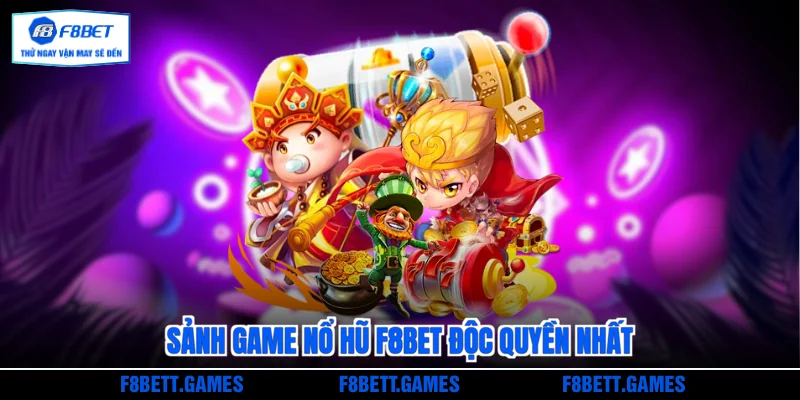 Sảnh game Nổ hũ F8BET độc quyền nhất