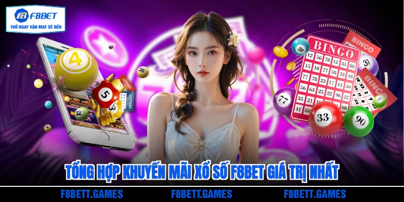 Tổng hợp khuyến mãi Xổ số F8BET giá trị nhất