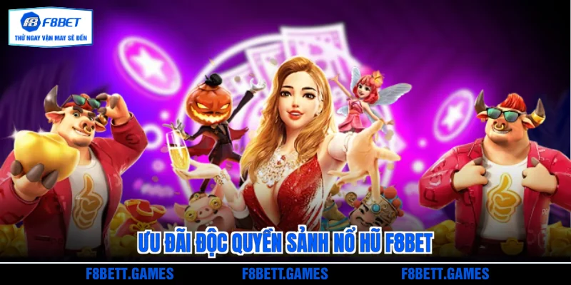 Ưu đãi độc quyền sảnh Nổ hũ F8BET